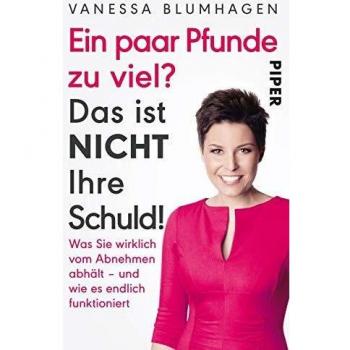 Vanessa Blumhagen Ein Paar Pfunde Zu Viel? Das Ist Nicht Ihre Schuld!: Was Sie Wirklich Vom Abnehmen Abhält – Und Wie Es Endlich Funktioniert