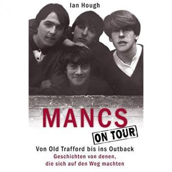 Mancs On Tour: Von Old Trafford bis ins Outback. Geschichten von denen, die sich auf den Weg machten