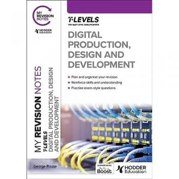George Rouse My Revision Notes: Digital Production, Design and Development T Level