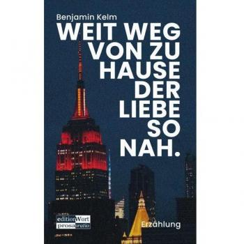 Kelm, Benjamin: Weit weg von zu Hause der Liebe so nah