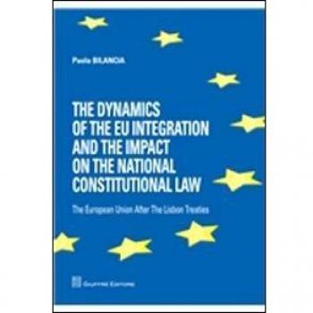 The dynamics of the eu integration and the impact on the national constitutional law. The European Union after the Lisbon treaties