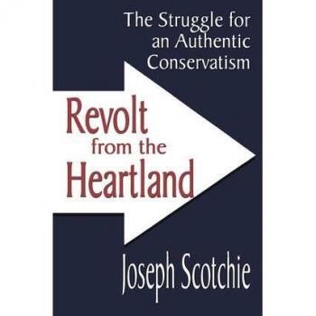Revolt From The Heartland: The Struggle For An Authentic Conservatism