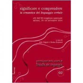 Significare e comprendere. La semantica del linguaggio verbale. Atti dell'11° Congresso nazionale
