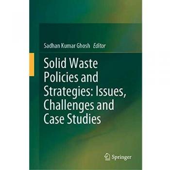 Solid Waste Policies and Strategies: Issues Challenges and Case Studies