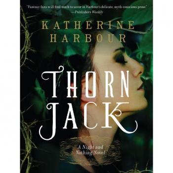 Katherine Harbour Thorn Jack: A Night And Nothing Novel (Night And Nothing Novels, 1, Band 1)