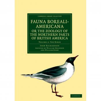 Fauna Boreali-Americana; or, The Zoology of the Northern Parts of British America 4 Volume Set: Fauna Boreali-Americana; or The Zoology of the ... R.N. (Cambridge Library Collection