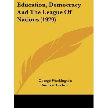 Education Democracy And The League Of Nations (1920)