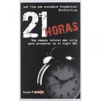 21 horas: Una semana laboral más corta para prosperar en el siglo xxi (Tapa blanda).