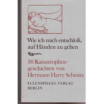 Wie ich mich entschloß, auf Händen zu gehen
