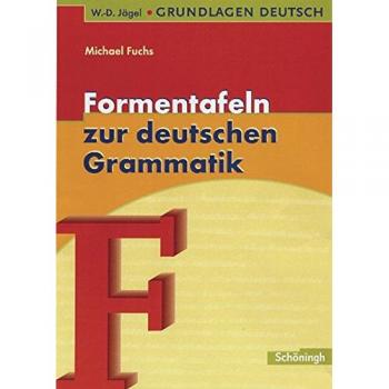 Michael Fuchs W.-D. Jägel Grundlagen Deutsch: Formentafeln Zur Deutschen Grammatik: Eine Kompakte Übersicht Zur Laut-, Wort