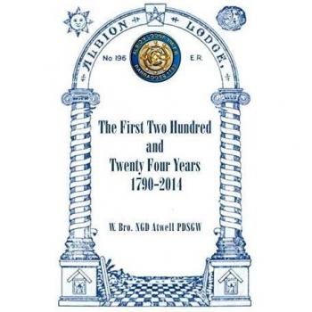 Albion Lodge196er: The First Two Hundred and Twenty Four Years 1790-2014