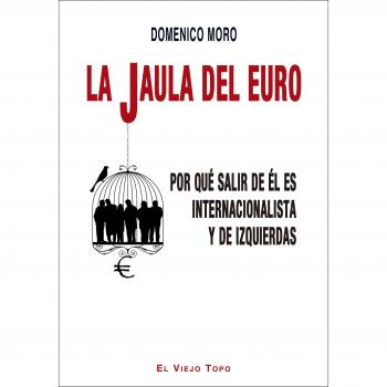La jaula del euro: Por qué salir de él es internacionalista y de izquierdas