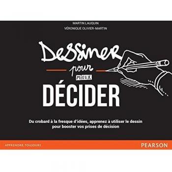 Dessiner pour (mieux) décider : Du crobard à la fresque d'idées, apprenez à utiliser le dessin pour booster vos prises de décision