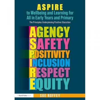 ASPIRE to Wellbeing and Learning for All in Early Years and Primary: The Principles Underpinning Positive Education