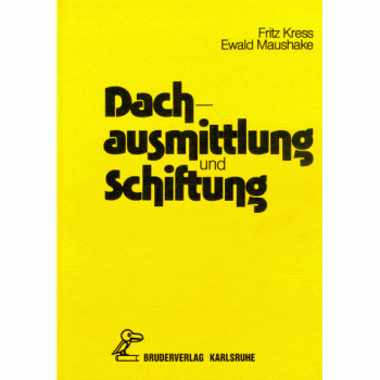 Dachausmittlung und Schiftung: Ein Leitfaden mit Beispielen für die praktische, rechnerische und mechanische Schiftung