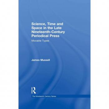 Science Time and Space in the Late Nineteenth-Century Periodical Press