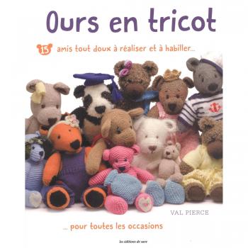Ours en tricot : 15 amis tout doux à réaliser et à habiller pour toutes les occasions