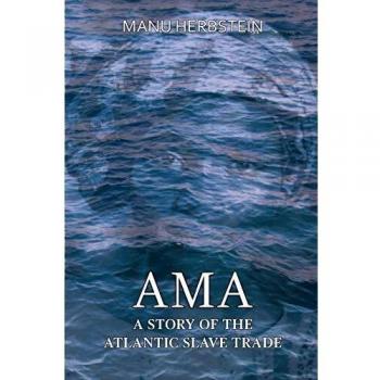 Ama, a Story of the Atlantic Slave Trade, by Manu Herbstein