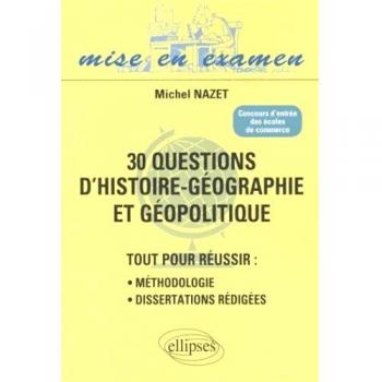 30 questions d’Histoire-Géographie et Géopolitique. Tout pour réussir : méthodologie
