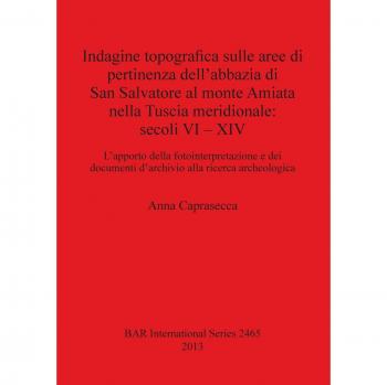 Indagine topografica sulle aree di pertinenza dell'abbazia di San Salvatore al monte Amiata nella Tuscia meridionale: secoli VI