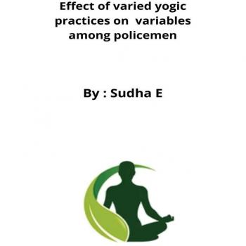 E, Sudha: Effect of varied yogic practices on  variables among policemen