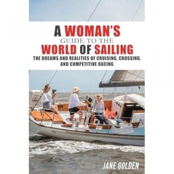 A Woman's Guide to the World of Sailing: The Dreams and Realities of Cruising, Crossing, and Competitive Racing