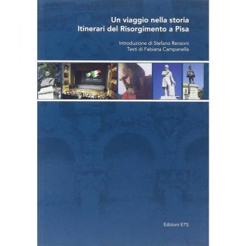 Un viaggio nella storia. Itinerari del Risorgimento a Pisa