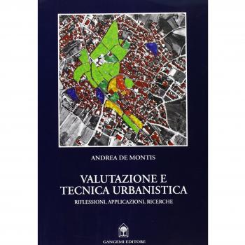 Valutazione e tecnica urbanistica. Riflessioni, applicazioni, ricerche Andrea De Montis