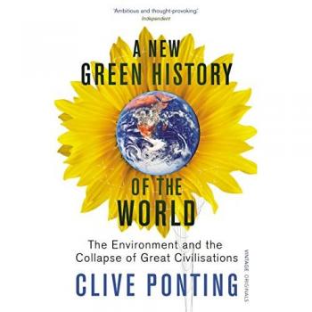 A New Green History Of The World: The Environment and the Collapse of Great Civilizations