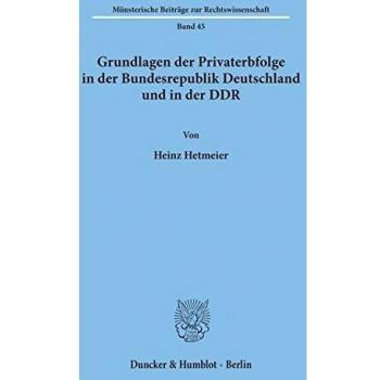 Gundlagen der Privaterbfolge in der Bundesrepublik Deutschland und in der DDR.: Dissertationsschrift (Münsterische Beiträge zur Rechtswissenschaft)