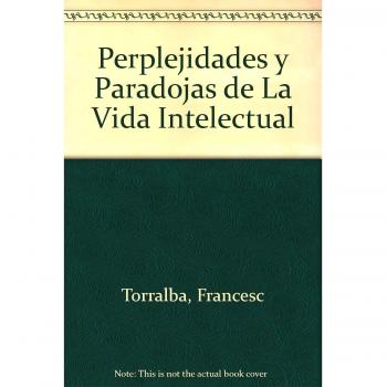 PERPLEJIDADES Y PARADOJAS DE LA VIDA INTELECTUAL