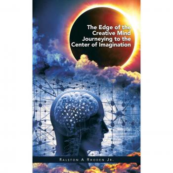 The Edge of the Creative Mind Journeying to the Center of Imagination