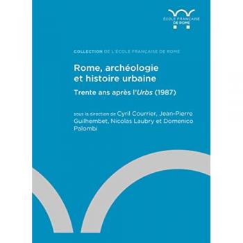 Rome, archéologie et histoire urbaine : trente ans après l'Urbs (1987)