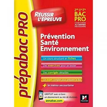 Prévention, Santé, Environnement 2de, 1re, Tle Bac Pro : Réussir l'épreuve