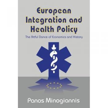European Integration and Health Policy: The Artful Dance of Economics and History
