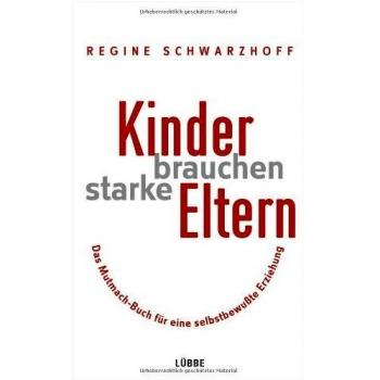 Kinder brauchen starke Eltern: Das Mutmach-Buch für eine selbstbewußte Erziehung