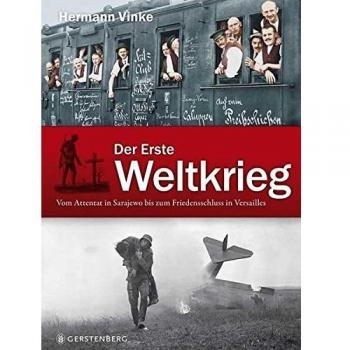 Der Erste Weltkrieg: Vom Attentat in Sarajevo bis zum Friedensschluss von Versailles
