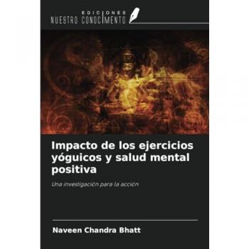 Bhatt, Naveen Chandra: Impacto de los ejercicios yóguicos y salud mental positiva