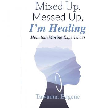 Mixed Up, Messed Up, I'm Healing: Mountain Moving Experiences