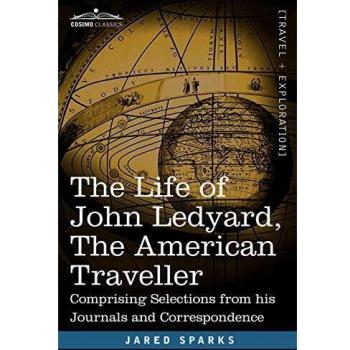 The Life of John Ledyard, the American Traveller: Comprising Selections from His Journals and Correspondence