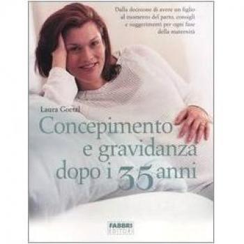 Concepimento e gravidanza dopo i 35 anni