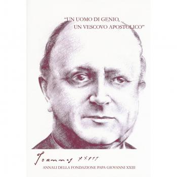 Joannes XXIII. Annali della fondazione Papa Giovanni XXIII Bergamo. «Un uomo di genio, un vescovo apostolico»