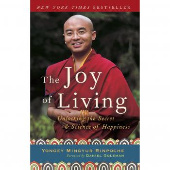 The Joy of Living: Unlocking the Secret and Science of Happiness von Yongey Mingyur Rinpoche
