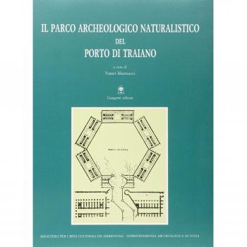 Il parco archeologico naturalistico del porto di Traiano. Guida archeologica del litorale romano di Ostia e Fiumicino