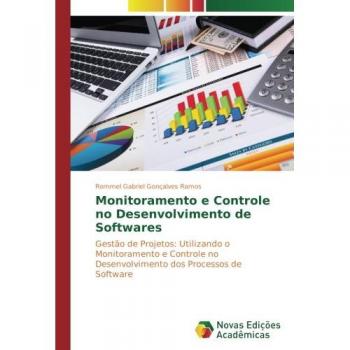 Monitoramento e Controle no Desenvolvimento de Softwares: Gestão de Projetos: Utilizando o Monitoramento e Controle no Desenvolvimento dos Processos de Software
