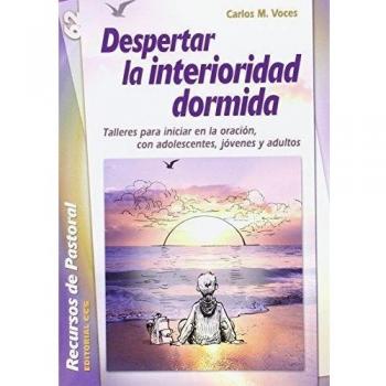 Despertar la interioridad dormida: Talleres para iniciar en la oración, con adolescentes, jóvenes y adultos (Tapa blanda).