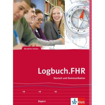 Logbuch.FHR: Deutsch und Kommunikation für Bayern. Auf dem Weg zur Fachhochschulreife.Schülerband