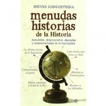 Menudas historias de la historia: Anécdotas, despropósitos, algaradas y mamarrachadas de la humanidad.