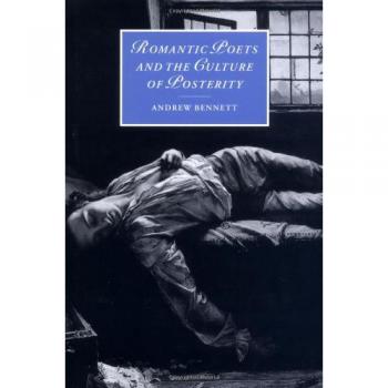 Romantic Poets and the Culture of Posterity, Cambridge Studies in Romanticism