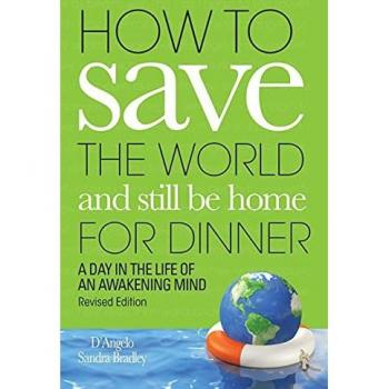 How to Save the World and Still Be Home for Dinner: A Day in the Life of an Awakening Mind